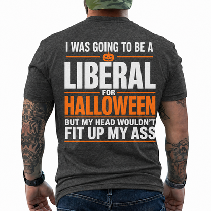 I Was Going To Be A Liberal For Halloween Shirt Funny Conservative Political Graphic Tee Sarcastic Gift For Adults