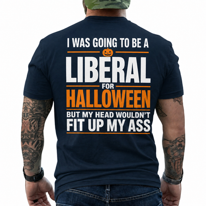 I Was Going To Be A Liberal For Halloween Shirt Funny Conservative Political Graphic Tee Sarcastic Gift For Adults