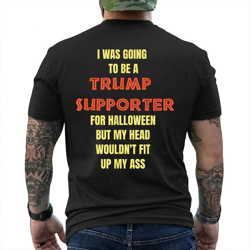 I Was Going To Be A Trump Supporter For Halloween Shirt Funny Anti Trump Political Graphic Tee Costume Gift For Adults