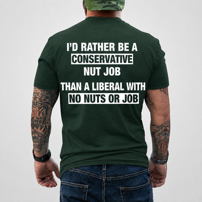 I'd Rather Be A Conservative Nut Job Shirt Funny Conservative Political Graphic Tee Anti Woke Patriot Gift For Adults