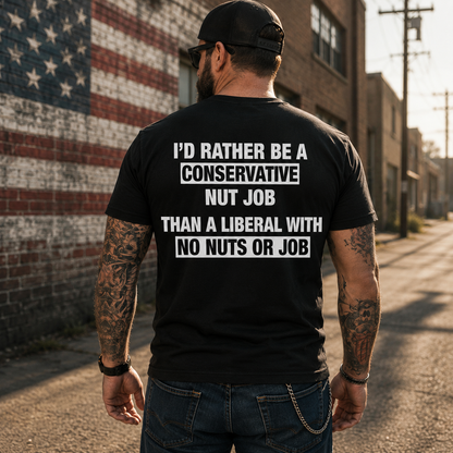 I'd Rather Be A Conservative Nut Job Shirt Funny Conservative Political Graphic Tee Anti Woke Patriot Gift For Adults