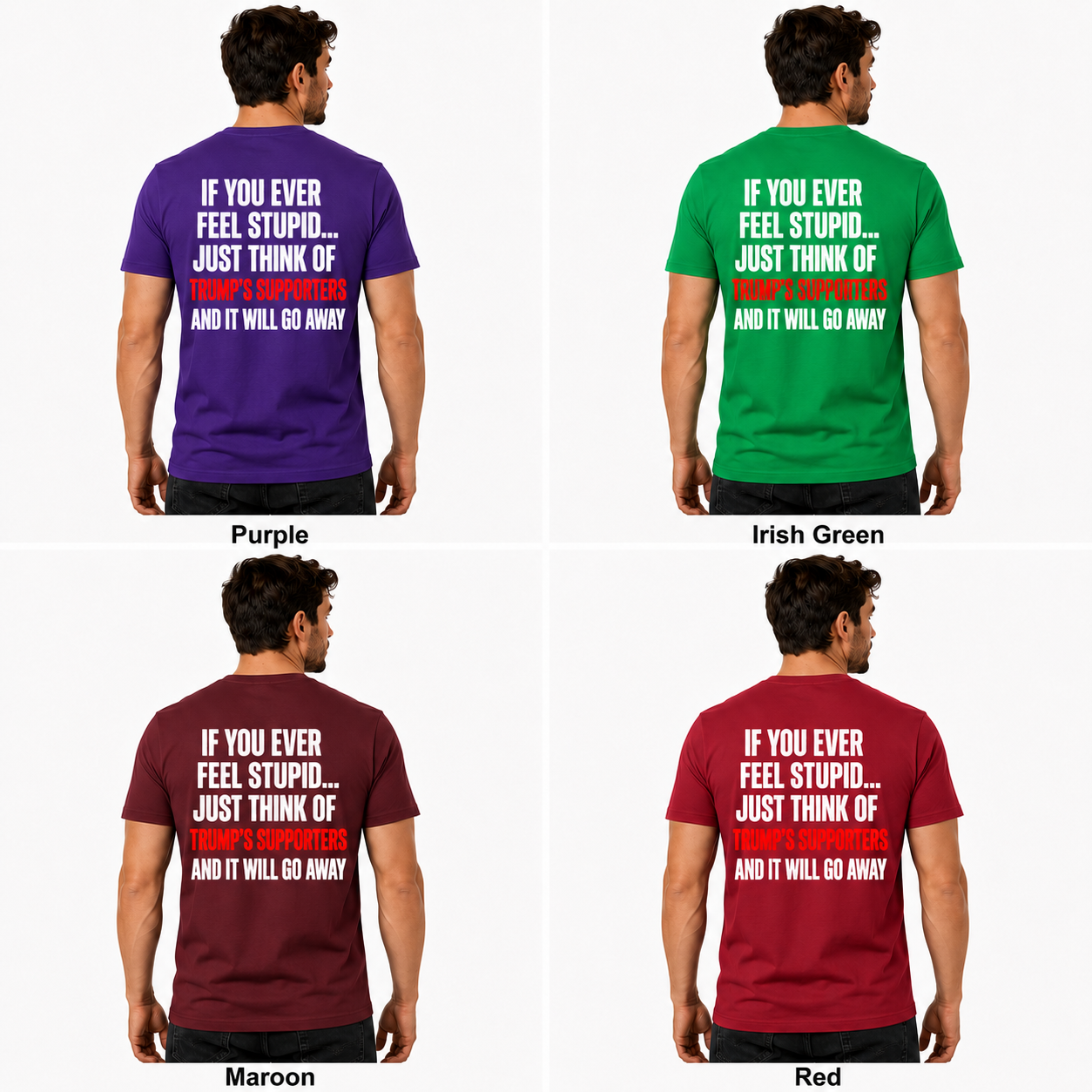 If You Ever Feel Stupid Just Think Of Trumps Supporters Shirt Funny Anti Trump Political Graphic Tee Protest Gift For Adults