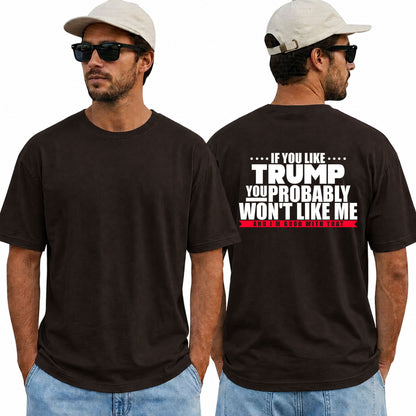 If You Like Trump You Probably Wont Like Me Shirt Funny Anti Trump Political Graphic Tee Protest Gift For Adults
