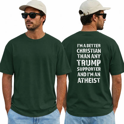 Im A Better Christian Than Any Trump Supporter Im An Atheist Shirt Funny Anti Trump Political Graphic Tee Protest Gift For Adults