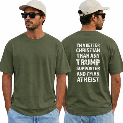 Im A Better Christian Than Any Trump Supporter Im An Atheist Shirt Funny Anti Trump Political Graphic Tee Protest Gift For Adults