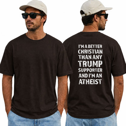 Im A Better Christian Than Any Trump Supporter Im An Atheist Shirt Funny Anti Trump Political Graphic Tee Protest Gift For Adults