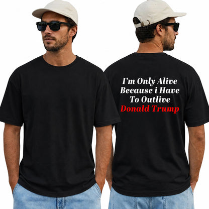 Im Only Alive Because I Have To Outlive Donald Trump Shirt Funny Anti Trump Political Graphic Tee Protest Gift For Adults
