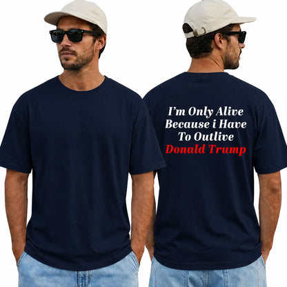 Im Only Alive Because I Have To Outlive Donald Trump Shirt Funny Anti Trump Political Graphic Tee Protest Gift For Adults