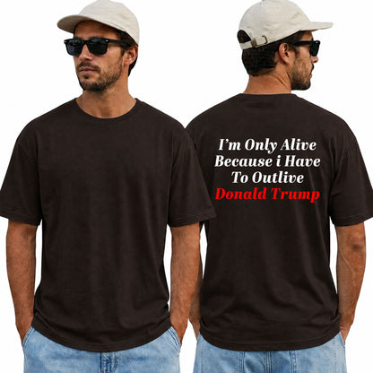Im Only Alive Because I Have To Outlive Donald Trump Shirt Funny Anti Trump Political Graphic Tee Protest Gift For Adults