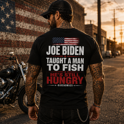 Joe Biden Taught A Man To Fish Hes Still Hungry Shirt Funny Anti Biden Political Graphic Tee Conservative Gift For Adults