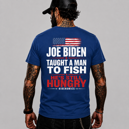 Joe Biden Taught A Man To Fish Hes Still Hungry Shirt Funny Anti Biden Political Graphic Tee Conservative Gift For Adults