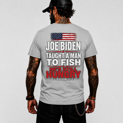 Joe Biden Taught A Man To Fish Hes Still Hungry Shirt Funny Anti Biden Political Graphic Tee Conservative Gift For Adults
