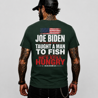 Joe Biden Taught A Man To Fish Hes Still Hungry Shirt Funny Anti Biden Political Graphic Tee Conservative Gift For Adults