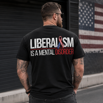 Liberalism Is A Mental Disorder Shirt Funny Conservative Political Graphic Tee Anti Woke Patriot Gift For Adults