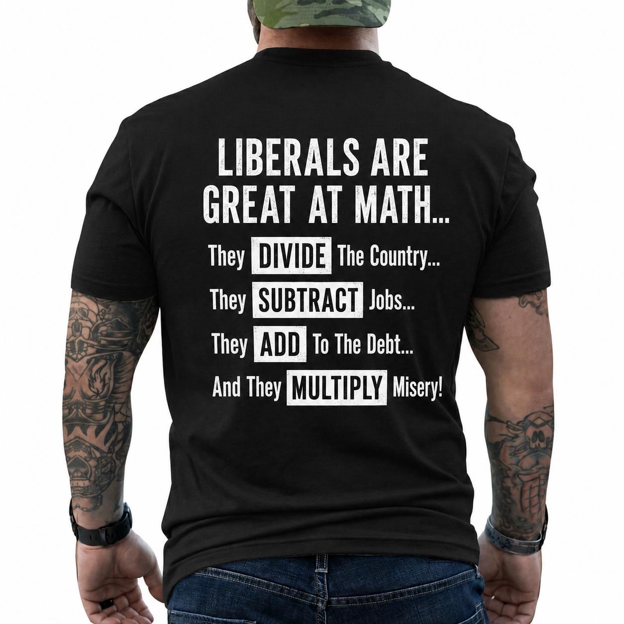 Liberals Are Great At Math Shirt Funny Conservative Political Graphic Tee Anti Woke Patriot Gift For Adults