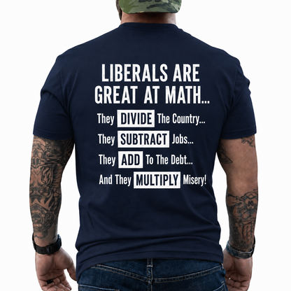 Liberals Are Great At Math Shirt Funny Conservative Political Graphic Tee Anti Woke Patriot Gift For Adults