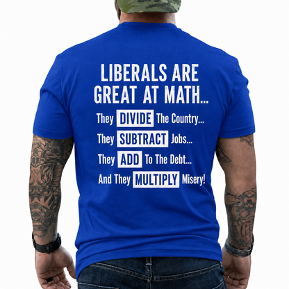 Liberals Are Great At Math Shirt Funny Conservative Political Graphic Tee Anti Woke Patriot Gift For Adults