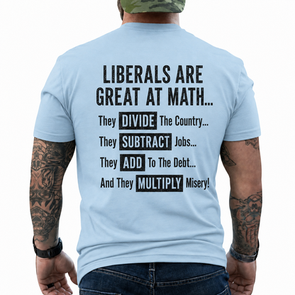Liberals Are Great At Math Shirt Funny Conservative Political Graphic Tee Anti Woke Patriot Gift For Adults