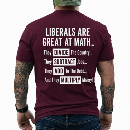 Liberals Are Great At Math Shirt Funny Conservative Political Graphic Tee Anti Woke Patriot Gift For Adults