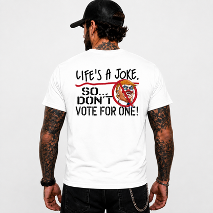 Life Is A Joke So Dont Vote For One Shirt Funny Anti Trump Political Graphic Tee Protest Gift For Adults