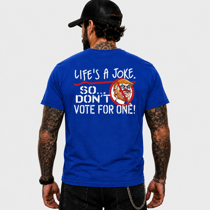 Life Is A Joke So Dont Vote For One Shirt Funny Anti Trump Political Graphic Tee Protest Gift For Adults