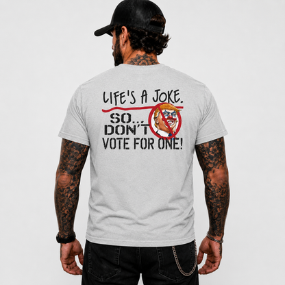 Life Is A Joke So Dont Vote For One Shirt Funny Anti Trump Political Graphic Tee Protest Gift For Adults