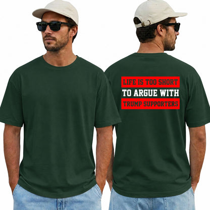Life Is Too Short To Argue With Trump Supporters Shirt Funny Anti Trump Political Graphic Tee Protest Gift For Adults
