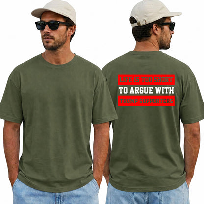 Life Is Too Short To Argue With Trump Supporters Shirt Funny Anti Trump Political Graphic Tee Protest Gift For Adults