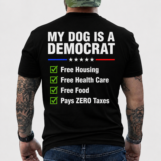 My Dog Is A Democrat Shirt Funny Conservative Political Graphic Tee Anti Liberal Patriot Gift For Adults