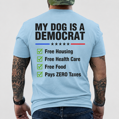 My Dog Is A Democrat Shirt Funny Conservative Political Graphic Tee Anti Liberal Patriot Gift For Adults