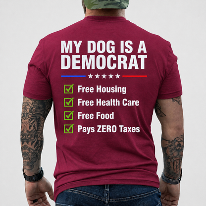 My Dog Is A Democrat Shirt Funny Conservative Political Graphic Tee Anti Liberal Patriot Gift For Adults