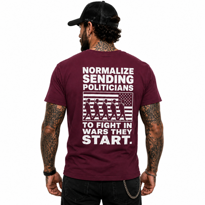 Normalize Sending Politicians To Fight In Wars They Start Shirt Anti War Political Graphic Tee Freedom Protest Gift For Adults
