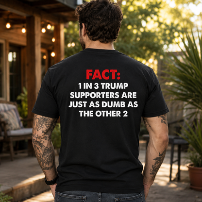 One In Three Trump Supporters Are Just As Dumb As The Other Two Shirt Funny Anti Trump Political Graphic Tee Protest Gift For Adults