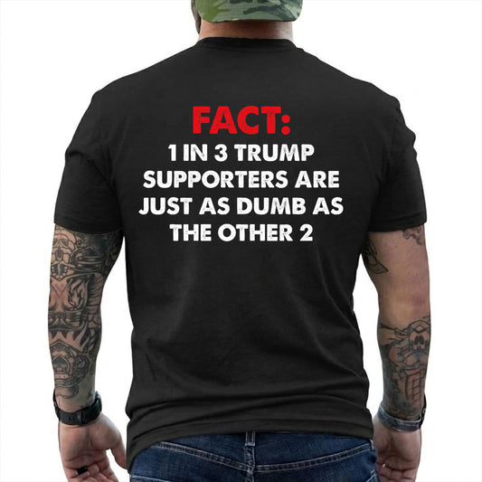 One In Three Trump Supporters Are Just As Dumb As The Other Two Shirt Funny Anti Trump Political Graphic Tee Protest Gift For Adults