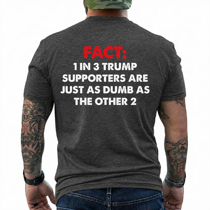 One In Three Trump Supporters Are Just As Dumb As The Other Two Shirt Funny Anti Trump Political Graphic Tee Protest Gift For Adults