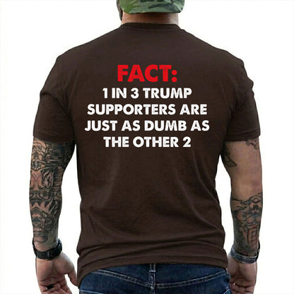 One In Three Trump Supporters Are Just As Dumb As The Other Two Shirt Funny Anti Trump Political Graphic Tee Protest Gift For Adults