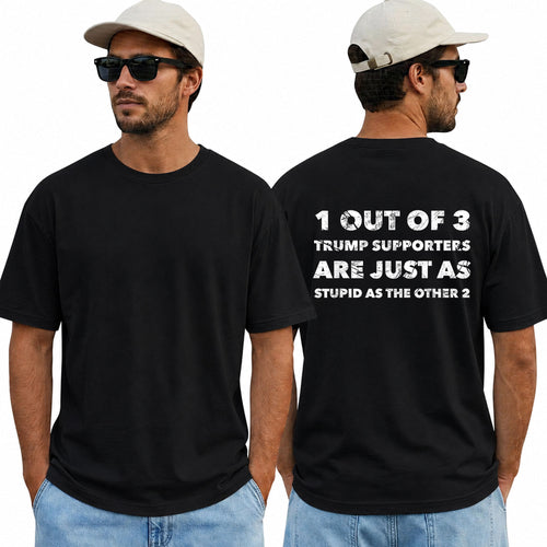 One Out Of Three Trump Supporters Are Just As Stupid As The Other Two Shirt Funny Anti Trump Political Graphic Tee Protest Gift For Adults
