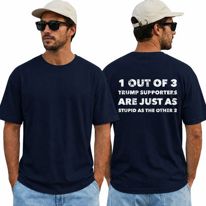 One Out Of Three Trump Supporters Are Just As Stupid As The Other Two Shirt Funny Anti Trump Political Graphic Tee Protest Gift For Adults