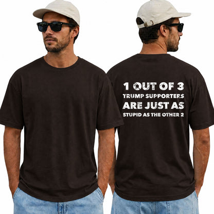 One Out Of Three Trump Supporters Are Just As Stupid As The Other Two Shirt Funny Anti Trump Political Graphic Tee Protest Gift For Adults