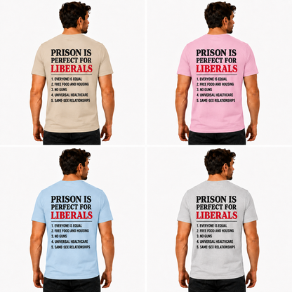 Prison Is Perfect For Liberals Shirt Funny Conservative Patriotic Graphic Tee Republican Gift For Adults