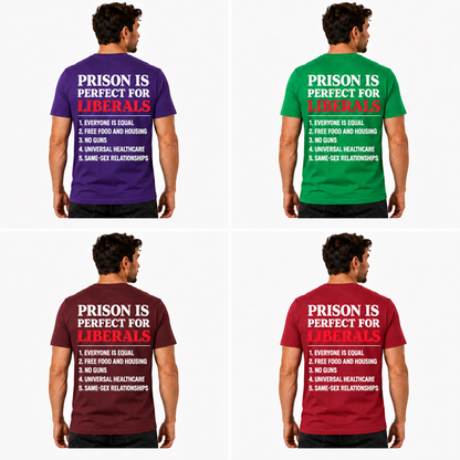 Prison Is Perfect For Liberals Shirt Funny Conservative Patriotic Graphic Tee Republican Gift For Adults