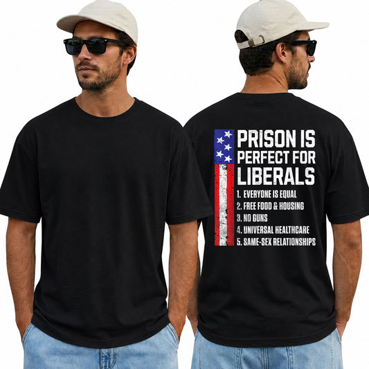 Prison Is Perfect For Liberals Shirt Funny Conservative Patriotic Graphic Tee Republican Political Gift For Adults
