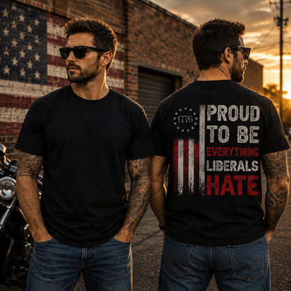 Proud To Be Everything Liberals Hate Shirt Funny Conservative Patriotic Graphic Tee 1776 Flag Gift For Adults