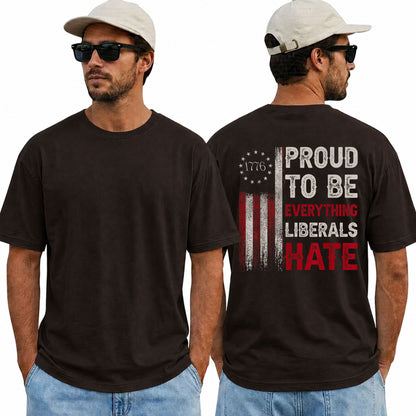 Proud To Be Everything Liberals Hate Shirt Funny Conservative Patriotic Graphic Tee 1776 Flag Gift For Adults