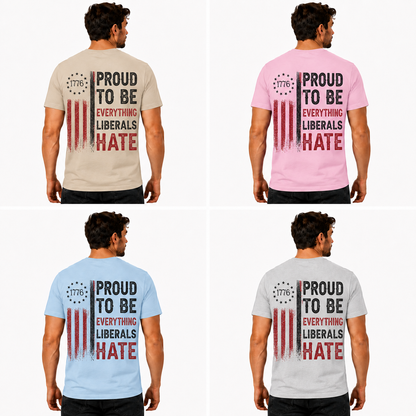Proud To Be Everything Liberals Hate Shirt Funny Conservative Patriotic Graphic Tee 1776 Flag Gift For Adults