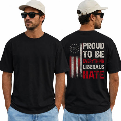 Proud To Be Everything Liberals Hate Shirt Funny Conservative Patriotic Graphic Tee 1776 Flag Gift For Adults