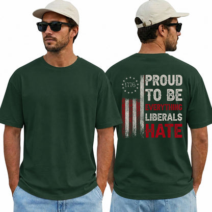 Proud To Be Everything Liberals Hate Shirt Funny Conservative Patriotic Graphic Tee 1776 Flag Gift For Adults