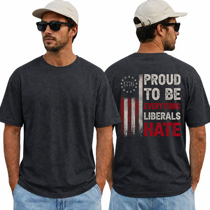 Proud To Be Everything Liberals Hate Shirt Funny Conservative Patriotic Graphic Tee 1776 Flag Gift For Adults