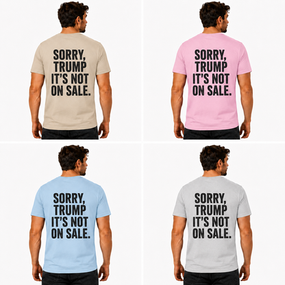 Sorry Trump Its Not On Sale Shirt Funny Anti Trump Political Graphic Tee Protest Gift For Adults