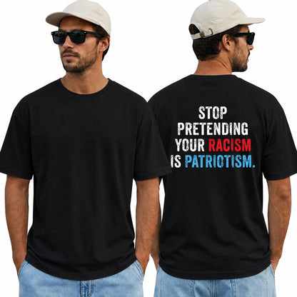 Stop Pretending Your Racism Is Patriotism Shirt Funny Anti Trump Political Graphic Tee Equality Protest Gift For Adults